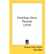 Prowling About Panama by Miller, George Amos; Best, Alice; Best, A. W., 9780548897232
