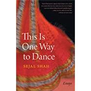 This Is One Way to Dance by Shah, Sejal, 9780820357232