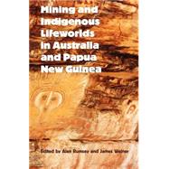 Mining and Indigenous Lifeworlds in Australia and Papua New Guinea by Rumsey, Alan; Weiner, James, 9780954557232