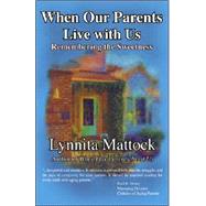 When Our Parents Live with Us : Remembering the Sweetness by Mattock, Lynnita, 9780974047232