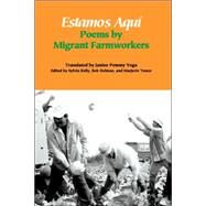 Estamos Aqu : Poems by Migrant Farmworkers by Vega, Janine Pommy; Kelly, Sylvia; Holman, Bob; Tesser, Marjorie, 9780979097232