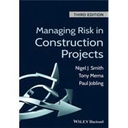 Managing Risk in Construction Projects by Smith, Nigel J.; Merna, Tony; Jobling, Paul, 9781118347232