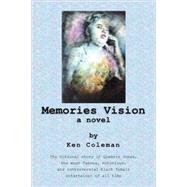 Memories Vision a Novel : The fictional story of Queenie Jones, the most famous, notorious, and controversial black female entertainer of all Time by COLEMAN KEN, 9781425797232