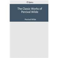 The Classic Works of Percival Wilde by Wilde, Percival, 9781501097232