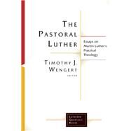 The Pastoral Luther by Wengert, Timothy J., 9781506427232