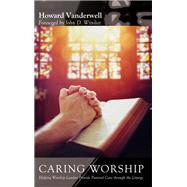 Caring Worship by Vanderwell, Howard; Witvliet, John D., 9781532617232