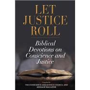 Let Justice Roll Biblical Devotions on Conscience and Justice by The Conscience and Justice Council and Message Magazine, 9781667807232