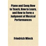 Piano and Song How to Teach, How to Learn, and How to Form a Judgment of Musical Performances by Wieck, Friedrich, 9781770457232