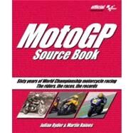 MotoGP Source Book : Sixty Years of World Championship Motorcycle Racing - The Riders, the Races, the Records by Ryder, Julian, 9781844257232
