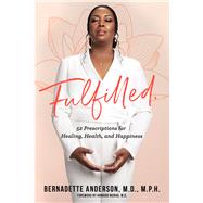 Fulfilled 52 Prescriptions for Healing, Health, and Happiness by Anderson, Bernadette, 9781954907232