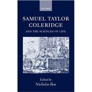 Samuel Taylor Coleridge and the Sciences of Life by Roe, Nicholas, 9780198187233