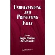 Understanding and Preventing Falls by Haslam, Roger; Stubbs, David, 9780203647233