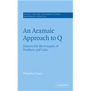 An Aramaic Approach to Q: Sources for the Gospels of Matthew and Luke by Maurice Casey, 9780521817233