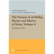 The Passion of Al-hallaj, Mystic and Martyr of Islam by Massignon, Louis; Mason, Herbert, 9780691657233