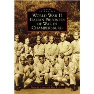 World War II Italian Prisoners of War in Chambersburg by Conti, Flavio G.; Perry, Alan R., 9781467127233