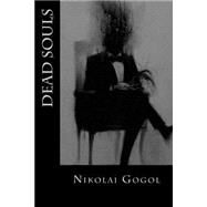 Dead Souls by Gogol, Nikolai Vasilevich; Hogarth, D. J.; Montoto, Natalie, 9781523797233