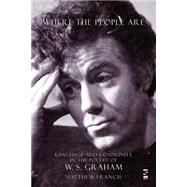 Where the People Are : Language and Community in the Poetry of W. S. Graham by Francis, Matthew, 9781876857233