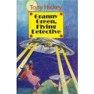 Granny Green, Flying Detective by Hickey, Tony, 9781901737233