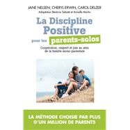 La Discipline positive pour les parents solos by Jane Nelsen; Cheryl Erwin; Carol Delzer, 9782810007233