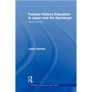 Postwar History Education in Japan and the Germanys: Guilty lessons by Dierkes; Julian, 9780415667234