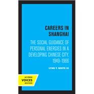 Careers in Shanghai by Lynn T. White III, 9780520367234