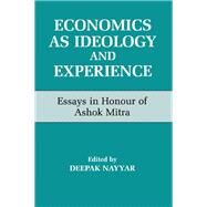 Economics As Ideology and Experience by Mitra, Ashok; Nayyar, Deepak, 9780714647234