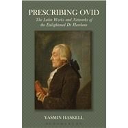 Prescribing Ovid The Latin Works and Networks of the Enlightened Dr Heerkens by Haskell, Yasmin, 9780715637234