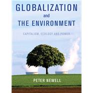 Globalization and the Environment Capitalism, Ecology and Power by Newell, Pete, 9780745647234