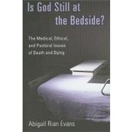 Is God Still at the Bedside? by Evans, Abigail Rian, 9780802827234