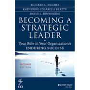 Becoming a Strategic Leader: Your Role in Your Organization's Enduring Success, Second Edition by Beatty, Katherine M.; Hughes, Richard L., 9781118567234