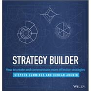 Strategy Builder How to Create and Communicate More Effective Strategies by Cummings , Stephen; Angwin, Duncan, 9781118707234