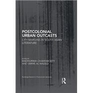 Postcolonial Urban Outcasts: City Margins in South Asian Literature by Chakraborty; Madhurima, 9781138677234