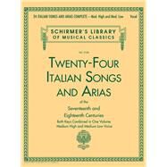 24 Italian Songs and Arias: Medium High Voice and Medium Low Voice by G. Schirmer, Inc., 9781480367234