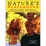 Nature's Playground Activities, Crafts, and Games to Encourage Children to Get Outdoors by Danks, Fiona; Schofield, Jo, 9781556527234