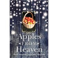 Apples from Heaven by Vaughan, Brent; Vaughan, Kathy, 9781973627234