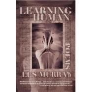 Learning Human Selected Poems by Murray, Les, 9780374527235
