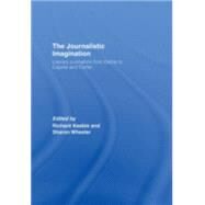 The Journalistic Imagination: Literary Journalists from Defoe to Capote and Carter by Keeble; Richard Lance, 9780415417235
