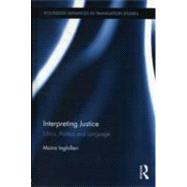 Interpreting Justice: Ethics, Politics and Language by Inghilleri; Moira, 9780415897235