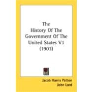 The History Of The Government Of The United States by Patton, Jacob Harris; Lord, John; Roosevelt, Theodore (CON), 9780548867235