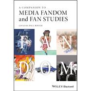 A Companion to Media Fandom and Fan Studies by Booth, Paul, 9781119237235