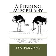 A Birding Miscellany by Parsons, Ian; Parsons, Jo, 9781499647235