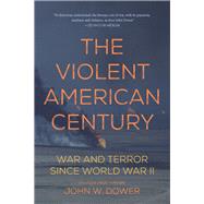 The Violent American Century by Dower, John W., 9781608467235