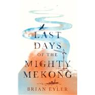 Last Days of the Mighty Mekong by Brian Eyler, 9781783607235