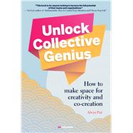 Unlock Collective Genius How to make space for Creativity and Co-Creation by Put, Alwin, 9789063697235