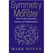 Symmetry and the Monster The Story of One of the Greatest Quests of Mathematics by Ronan, Mark, 9780192807236