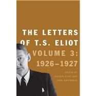 The Letters of T. S. Eliot; Volume 3: 1926-27 by Edited by Valerie Eliot and John Haffenden, 9780300187236