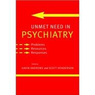 Unmet Need in Psychiatry: Problems, Resources, Responses by Edited by Gavin Andrews , Scott Henderson, 9780521027236