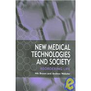 New Medical Technologies and Society Reordering Life by Brown, Nik; Webster, Andrew, 9780745627236