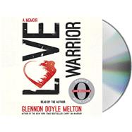 Love Warrior (Oprah's Book Club) A Memoir by Melton, Glennon Doyle; Melton, Glennon Doyle, 9781427287236