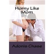Horny Like Mom by Chase, Adonis, 9781507787236